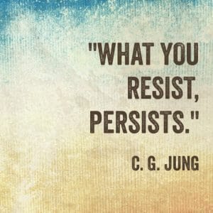 what_you_resist_persists