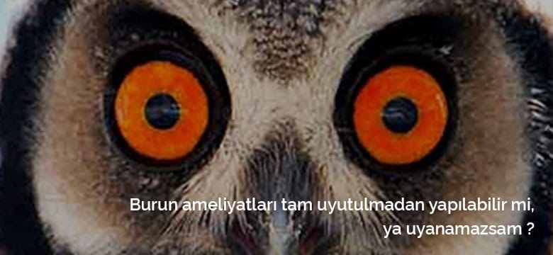 Burun ameliyatları tam uyutulmadan yapılabilir mi?